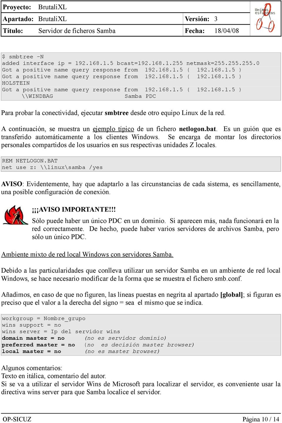 A continuación, se muestra un ejemplo típico de un fichero netlogon.bat. Es un guión que es transferido automáticamente a los clientes Windows.