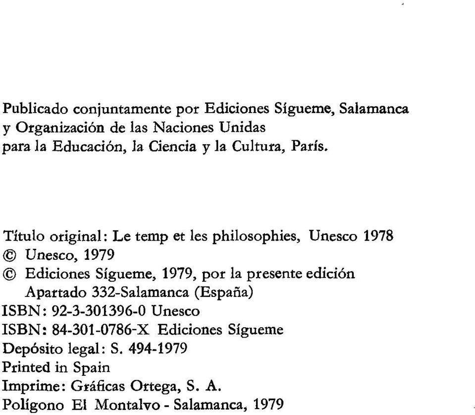 Título original : Le temp et les philosophies, Unesco 1978 Unesco, 1979 Ediciones Sigúeme, 1979, por la presente