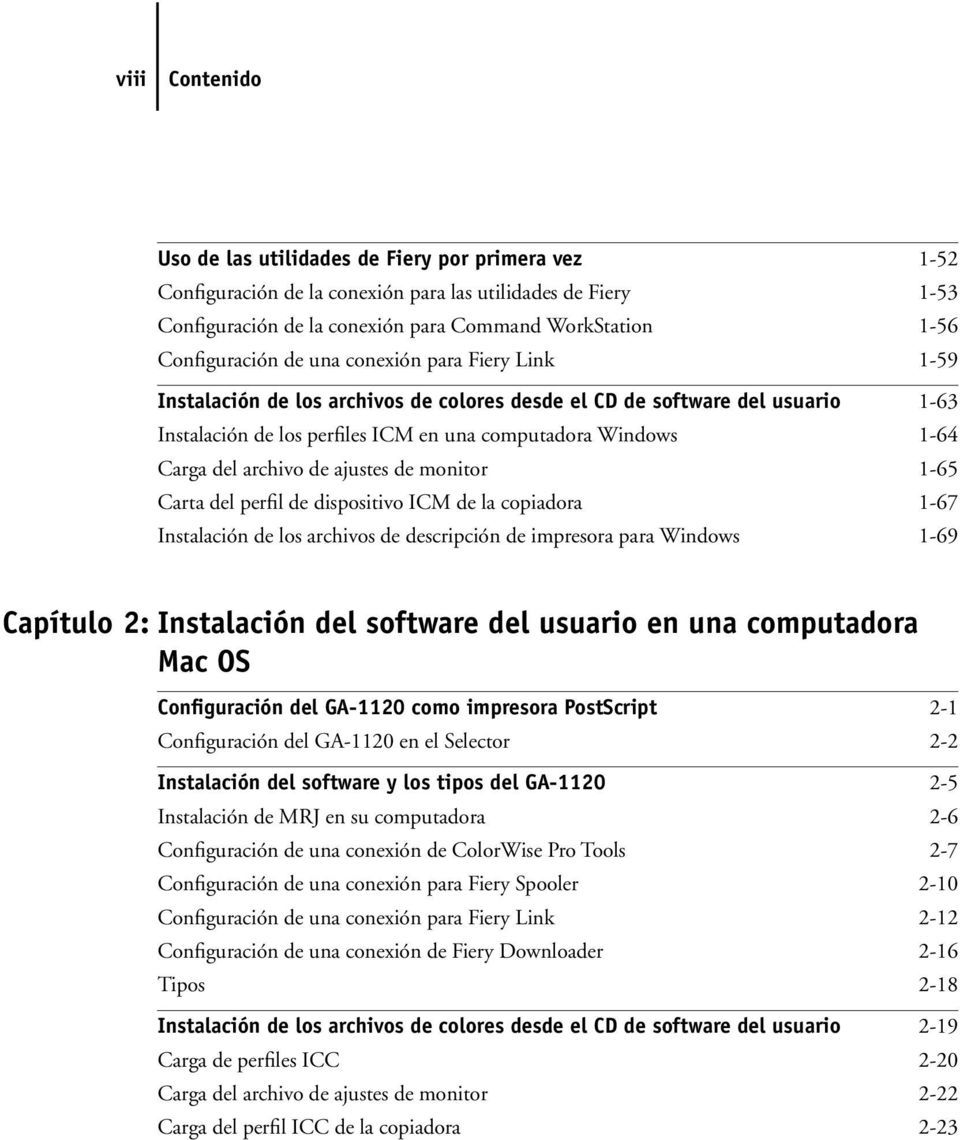 Carga del archivo de ajustes de monitor 1-65 Carta del perfil de dispositivo ICM de la copiadora 1-67 Instalación de los archivos de descripción de impresora para Windows 1-69 Capítulo 2: Instalación