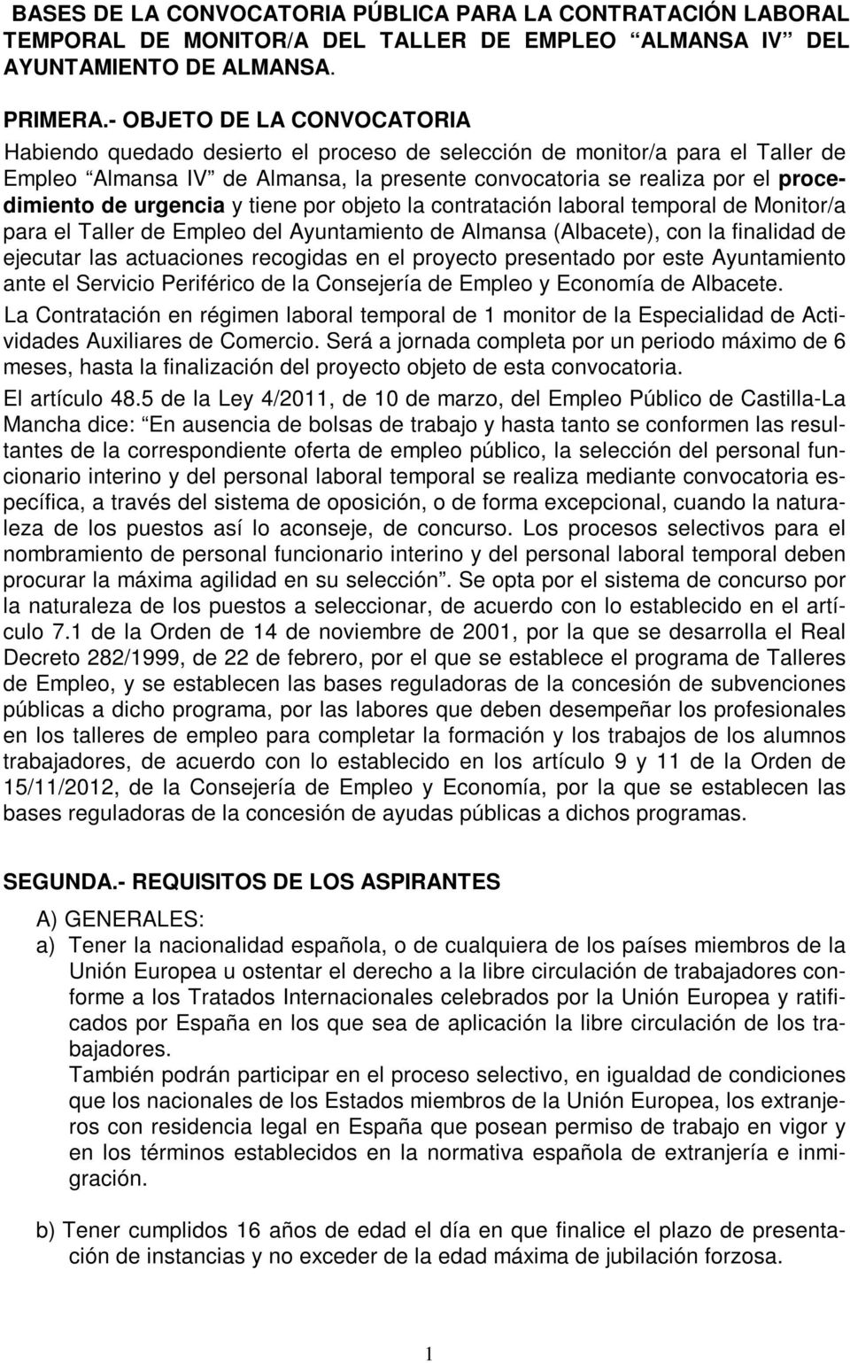 urgencia y tiene por objeto la contratación laboral temporal de Monitor/a para el Taller de Empleo del Ayuntamiento de Almansa (Albacete), con la finalidad de ejecutar las actuaciones recogidas en el