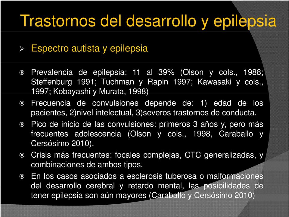 Pico de inicio de las convulsiones: primeros 3 años y, pero más frecuentes adolescencia (Olson y cols., 1998, Caraballo y Cersósimo 2010).