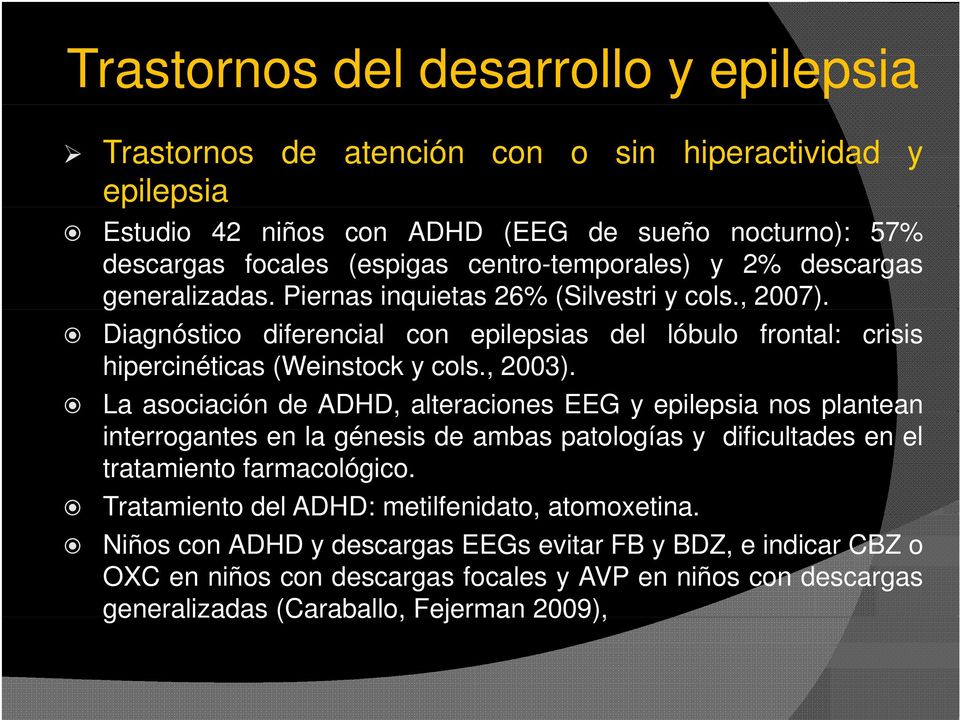 Diagnóstico diferencial con epilepsias del lóbulo frontal: crisis hipercinéticas (Weinstock y cols., 2003).
