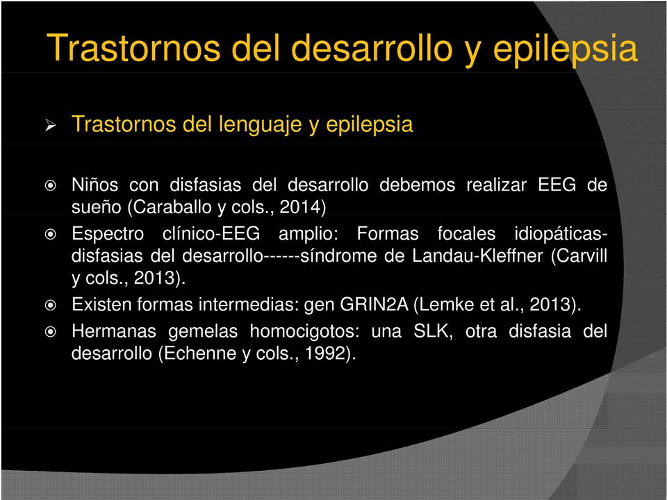 , 2014) Espectro clínico-eeg amplio: Formas focales idiopáticasdisfasias del desarrollo------síndrome de