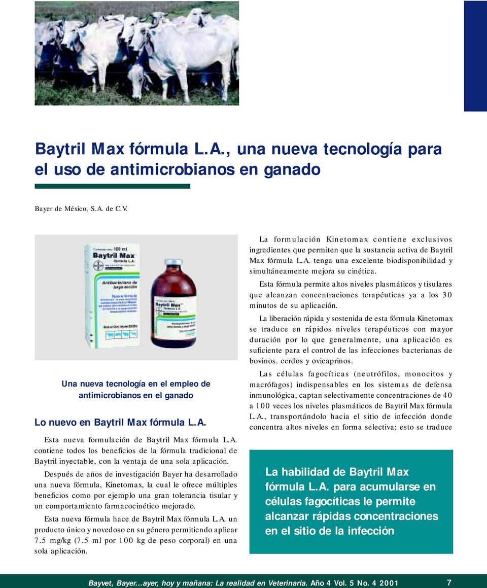 Esta nueva formulación de Baytril Max fórmula L.A. contiene todos los beneficios de la fórmula tradicional de Baytril inyectable, con la ventaja de una sola aplicación.