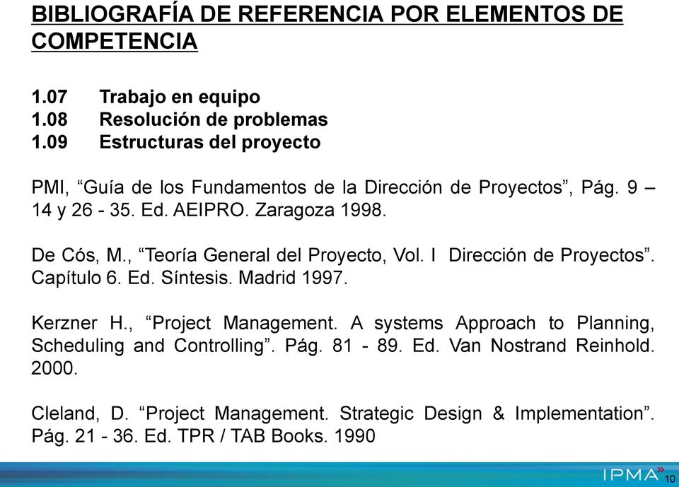 De Cós, M., Teoría General del Proyecto, Vol. I Dirección de Proyectos. Capítulo 6. Ed. Síntesis. Madrid 1997. Kerzner H.