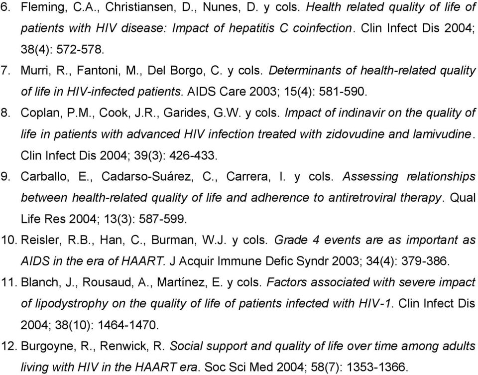 Clin Infect Dis 2004; 39(3): 426-433. 9. Carballo, E., Cadarso-Suárez, C., Carrera, I. y cols. Assessing relationships between health-related quality of life and adherence to antiretroviral therapy.