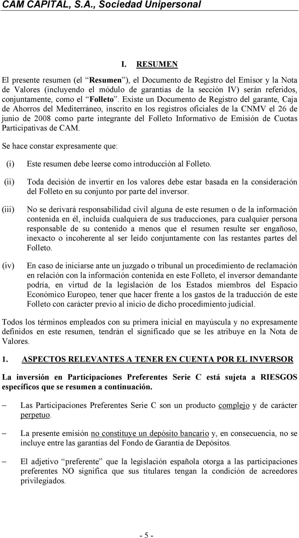 Existe un Documento de Registro del garante, Caja de Ahorros del Mediterráneo, inscrito en los registros oficiales de la CNMV el 26 de junio de 2008 como parte integrante del Folleto Informativo de