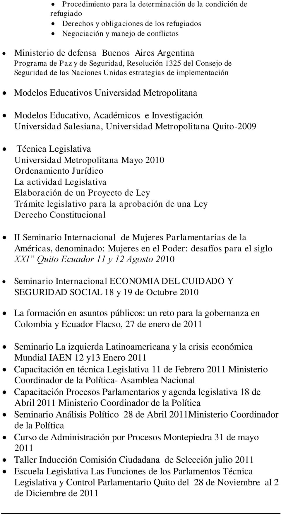 Investigación Universidad Salesiana, Universidad Metropolitana Quito-2009 Técnica Legislativa Universidad Metropolitana Mayo 2010 Ordenamiento Jurídico La actividad Legislativa Elaboración de un