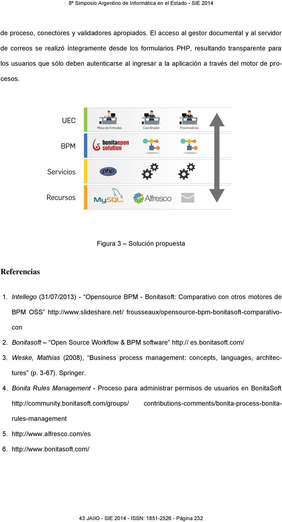 aplicación a través del motor de procesos. Figura 3 Solución propuesta Referencias 1. Intellego (31/07/2013) - Opensource BPM - Bonitasoft: Comparativo con otros motores de BPM OSS http://www.