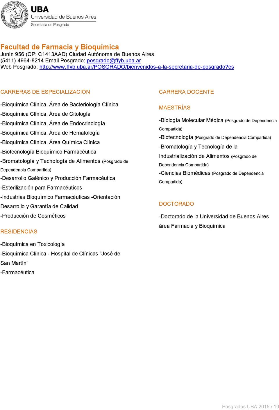 Área Química Clínica -Biotecnología Bioquímico Farmacéutica -Bromatología y Tecnología de Alimentos (Posgrado de Dependencia -Desarrollo Galénico y Producción Farmacéutica -Esterilización para