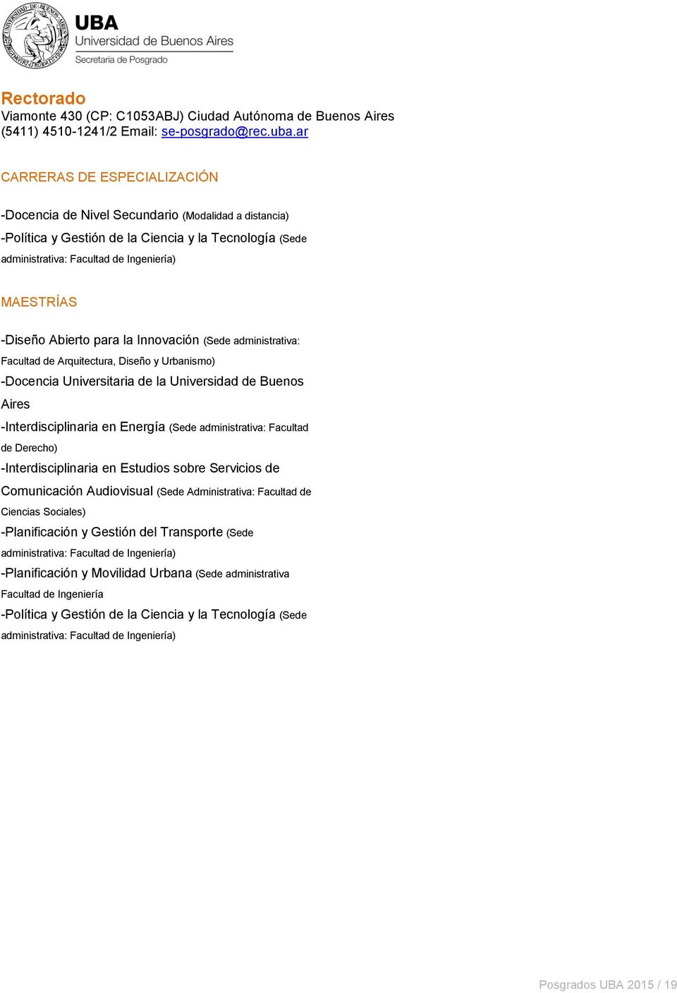 administrativa: Facultad de Arquitectura, Diseño y Urbanismo) -Docencia Universitaria de la Universidad de Buenos Aires -Interdisciplinaria en Energía (Sede administrativa: Facultad de Derecho)