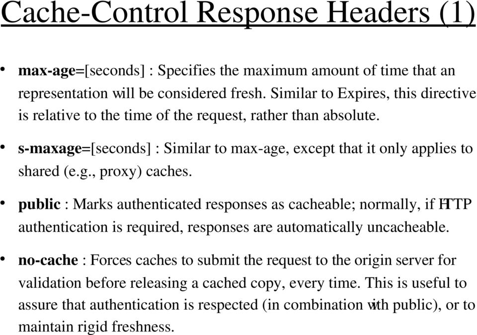 public : Marks authenticated responses as cacheable; normally, if HTTP authentication is required, responses are automatically uncacheable.
