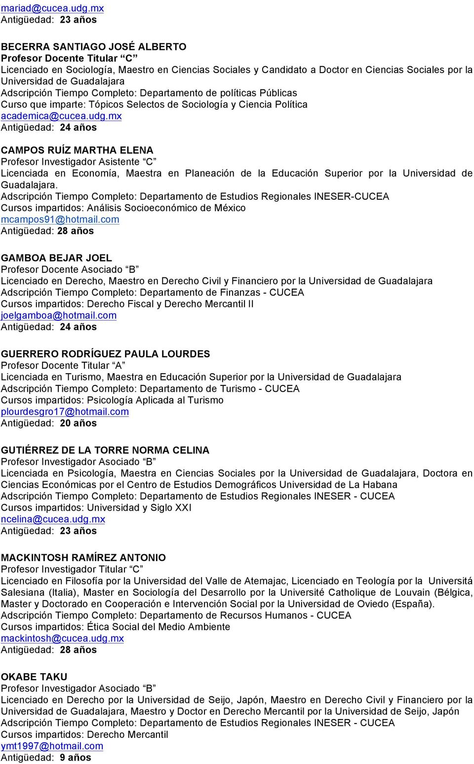 Guadalajara Adscripción Tiempo Completo: Departamento de políticas Públicas Curso que imparte: Tópicos Selectos de Sociología y Ciencia Política academica@cucea.udg.