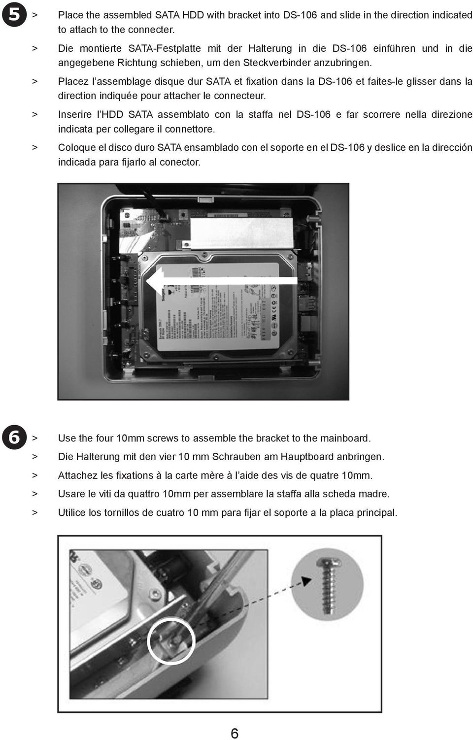Placez l assemblage disque dur SATA et fixation dans la DS-106 et faites-le glisser dans la direction indiquée pour attacher le connecteur.