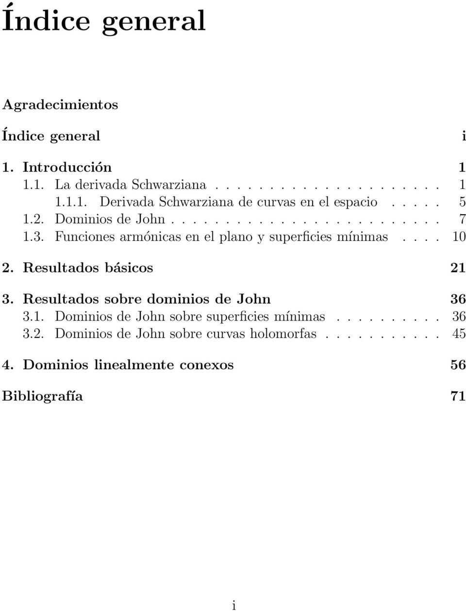 Resultados básicos 21 3. Resultados sobre dominios de John 36 3.1. Dominios de John sobre superficies mínimas.......... 36 3.2. Dominios de John sobre curvas holomorfas.