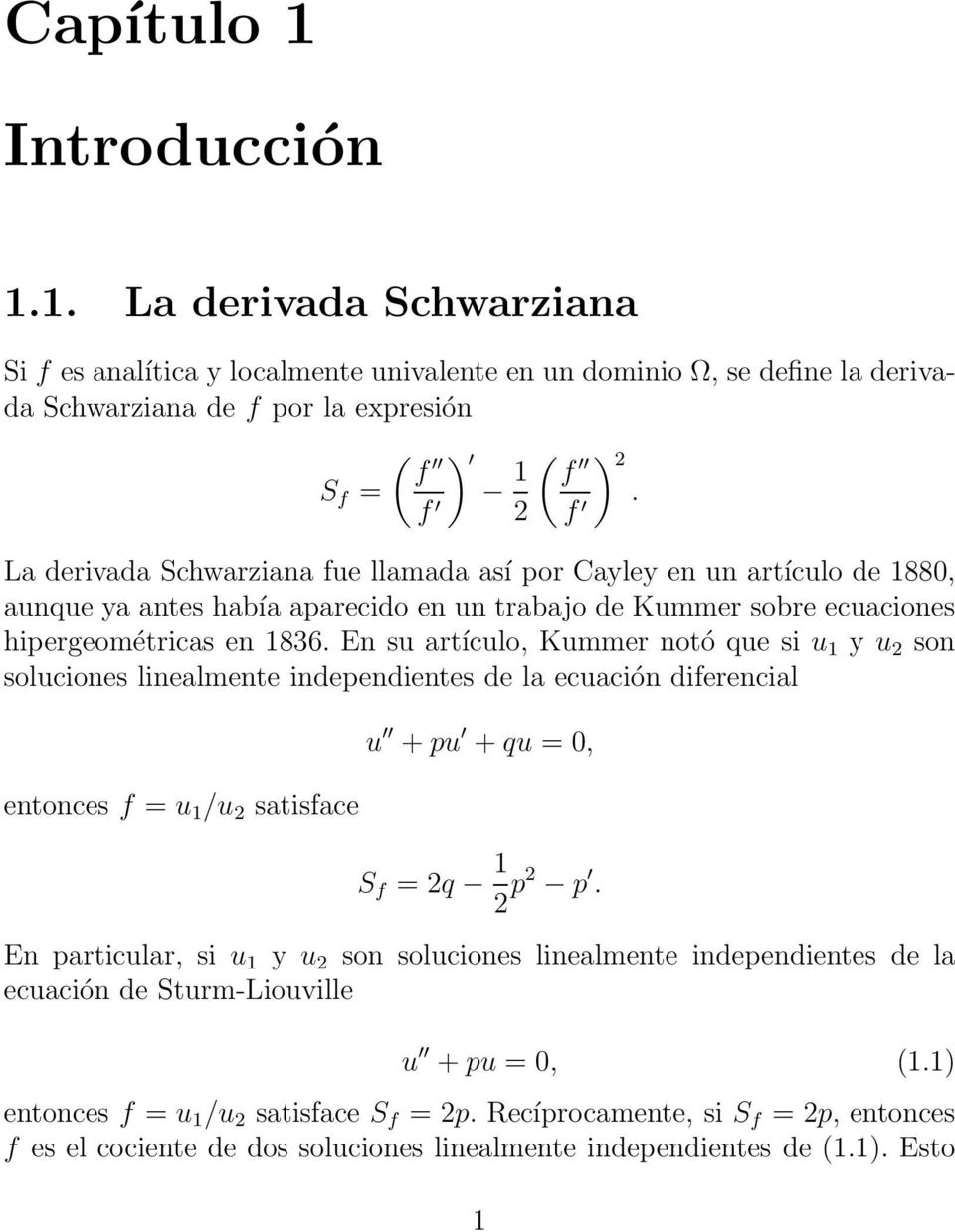 En su artículo, Kummer notó que si u 1 y u 2 son soluciones linealmente independientes de la ecuación diferencial entonces f = u 1 /u 2 satisface u +pu +qu = 0, S f = 2q 1 2 p2 p.