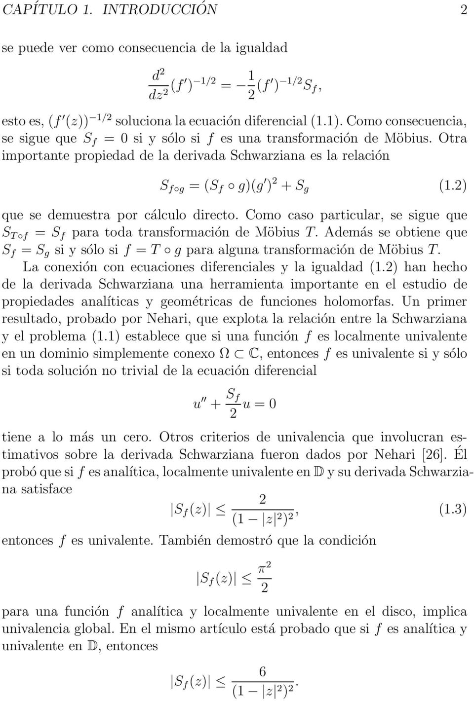 2) que se demuestra por cálculo directo. Como caso particular, se sigue que S T f = S f para toda transformación de Möbius T.