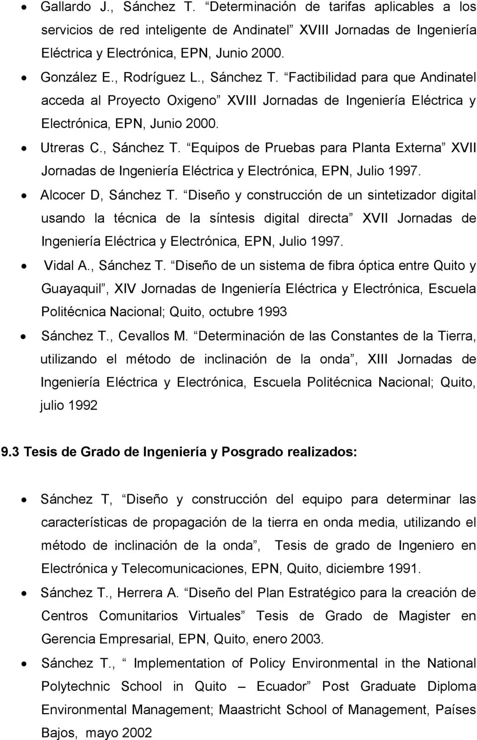 Alcocer D, Sánchez T. Diseño y construcción de un sintetizador digital usando la técnica de la síntesis digital directa XVII Jornadas de Ingeniería Eléctrica y Electrónica, EPN, Julio 1997. Vidal A.