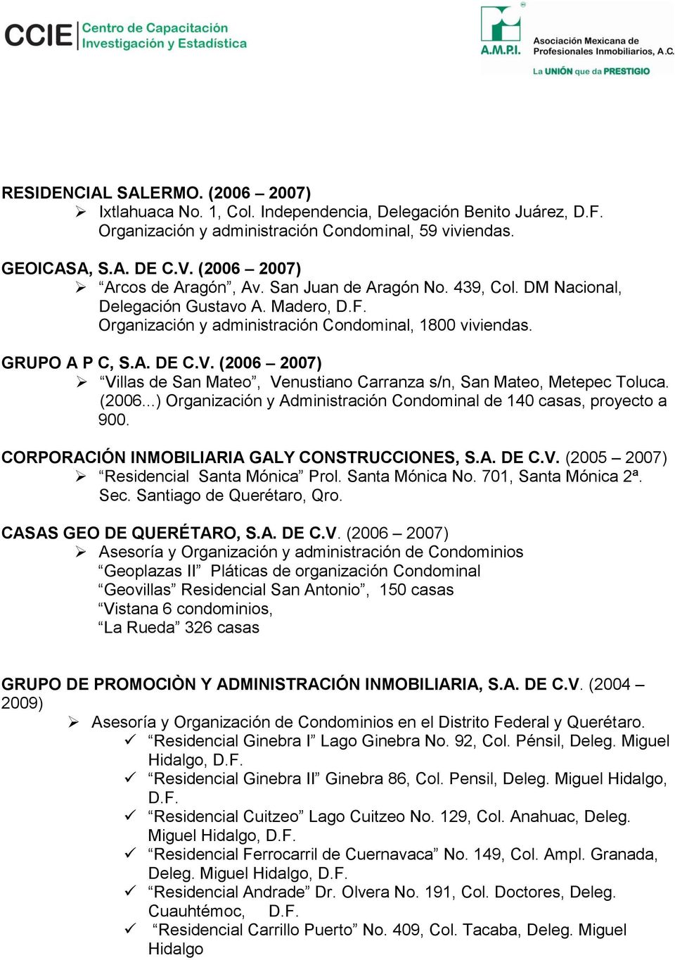 (2006 2007) Villas de San Mateo, Venustiano Carranza s/n, San Mateo, Metepec Toluca. (2006...) Organización y Administración Condominal de 140 casas, proyecto a 900.