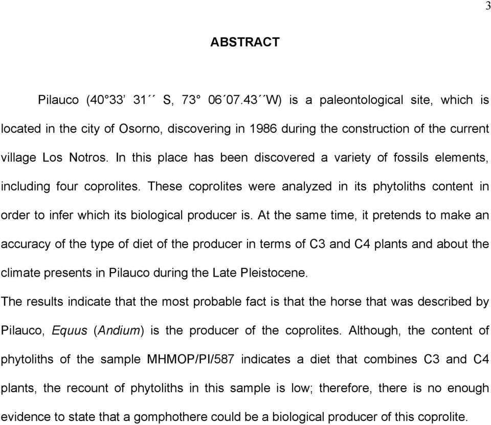 At the same time, it pretends to make an accuracy of the type of diet of the producer in terms of C3 and C4 plants and about the climate presents in Pilauco during the Late Pleistocene.