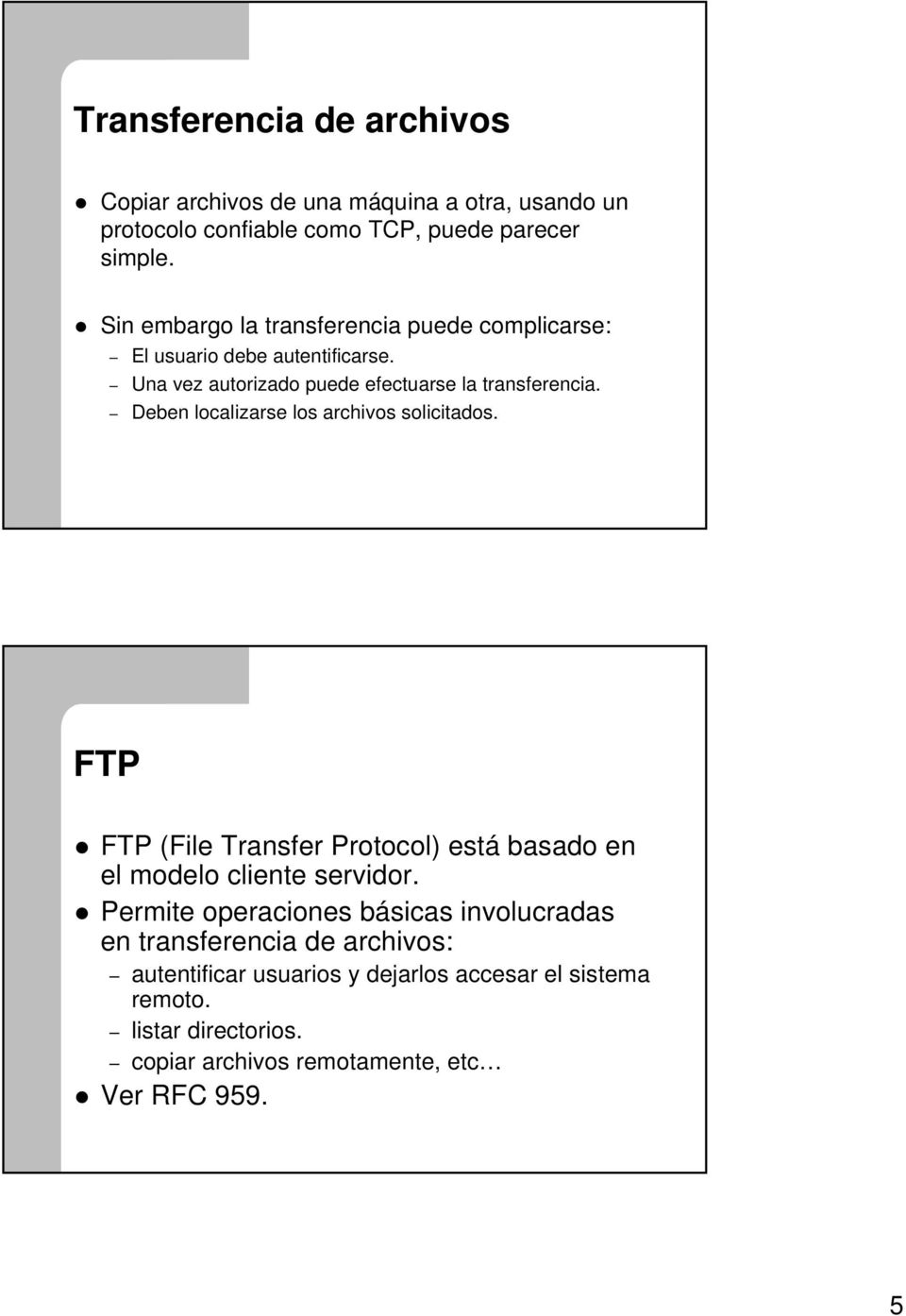 Deben localizarse los archivos solicitados. FTP FTP (File Transfer Protocol) está basado en el modelo cliente servidor.