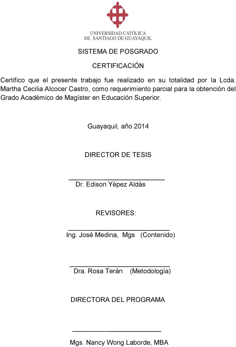 Magíster en Educación Superior. Guayaquil, año 2014 DIRECTOR DE TESIS Dr. Edison Yèpez Aldàs REVISORES: Ing.