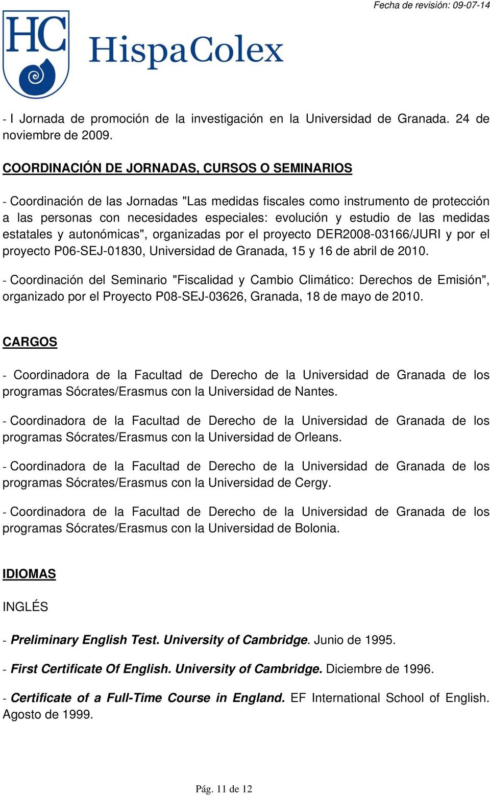 medidas estatales y autonómicas", organizadas por el proyecto DER2008-03166/JURI y por el proyecto P06-SEJ-01830, Universidad de Granada, 15 y 16 de abril de 2010.