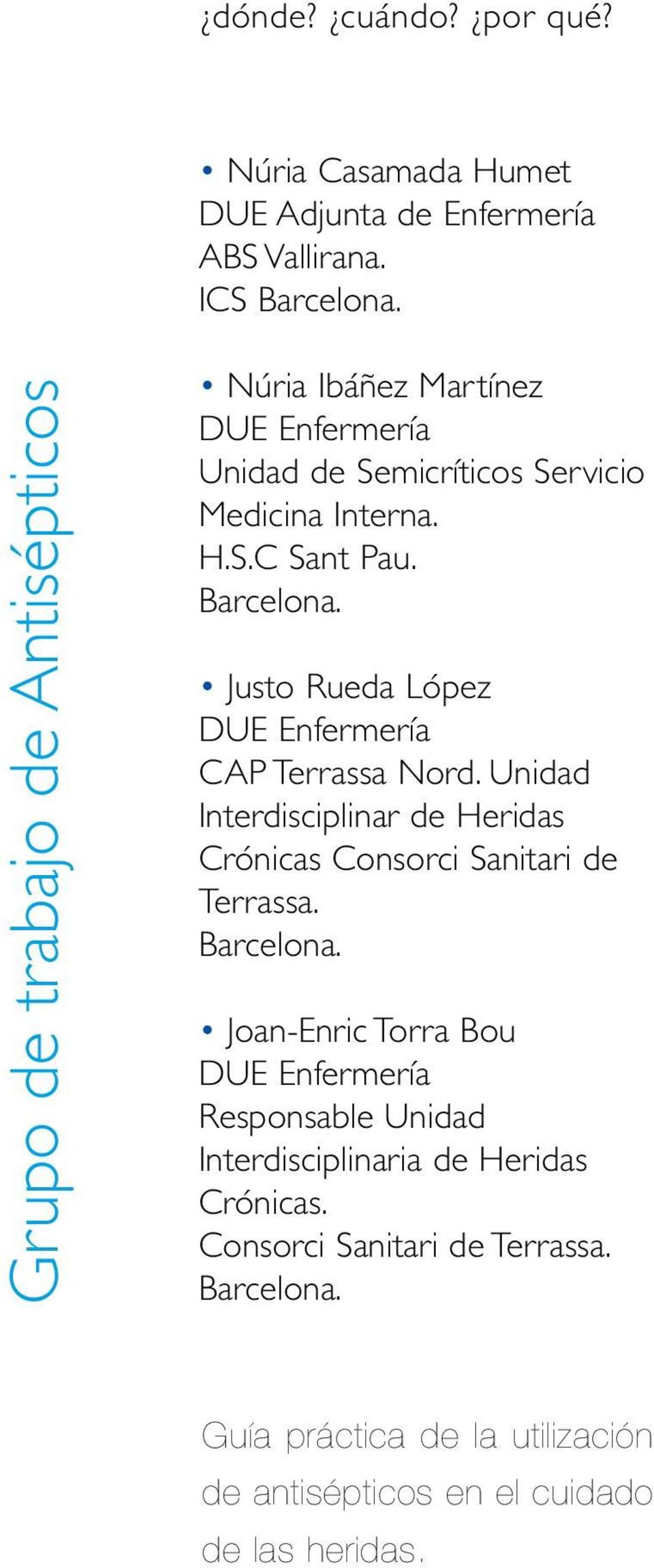 Justo Rueda López DUE Enfermería CAP Terrassa Nord. Unidad Interdisciplinar de Heridas Crónicas Consorci Sanitari de Terrassa. Barcelona.