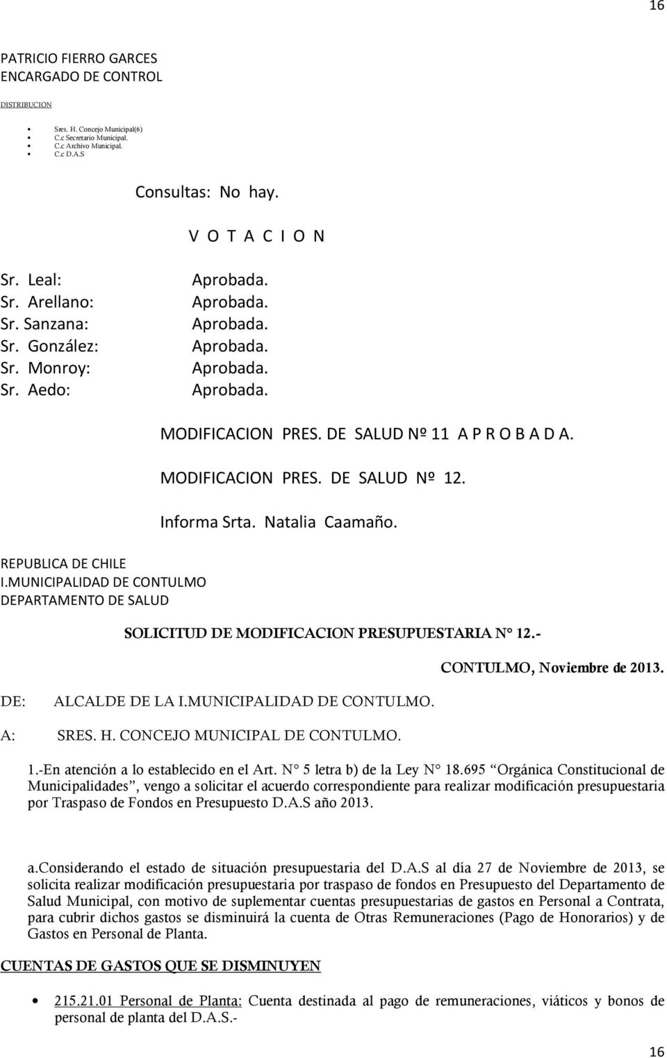 Natalia Caamaño. SOLICITUD DE MODIFICACION PRESUPUESTARIA N 12.- CONTULMO, Noviembre de 2013. DE: ALCALDE DE LA I.MUNICIPALIDAD DE CONTULMO. A: SRES. H. CONCEJO MUNICIPAL DE CONTULMO. 1.-En atención a lo establecido en el Art.