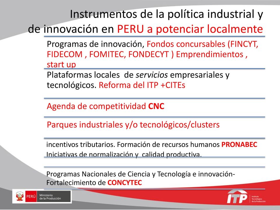 Reforma del ITP +CITEs Agenda de competitividad CNC Parques industriales y/o tecnológicos/clusters incentivos tributarios.