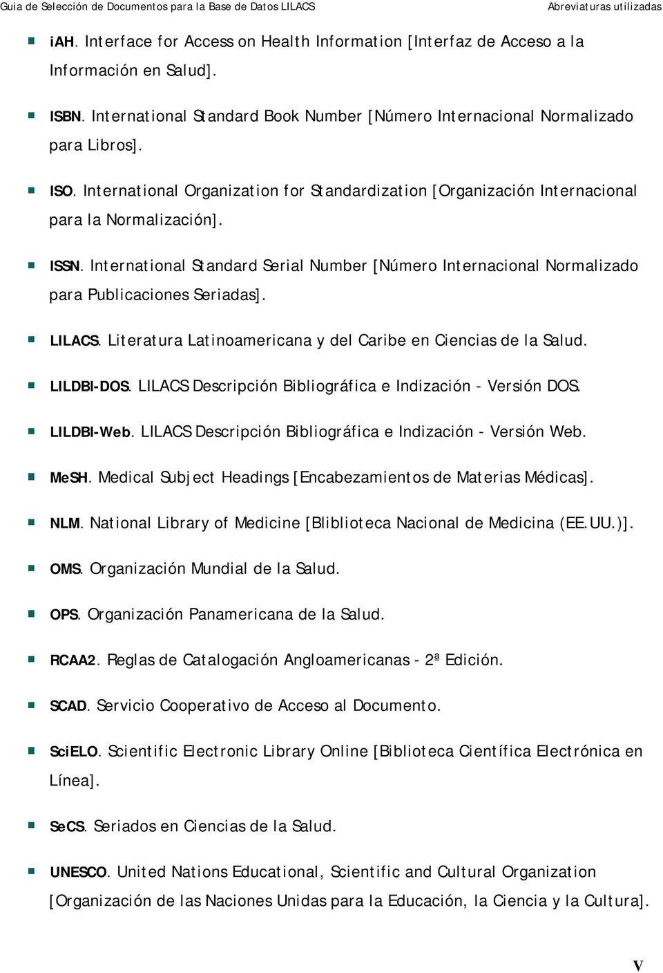 International Standard Serial Number [Número Internacional Normalizado para Publicaciones Seriadas]. LILACS. Literatura Latinoamericana y del Caribe en Ciencias de la Salud. LILDBI-DOS.