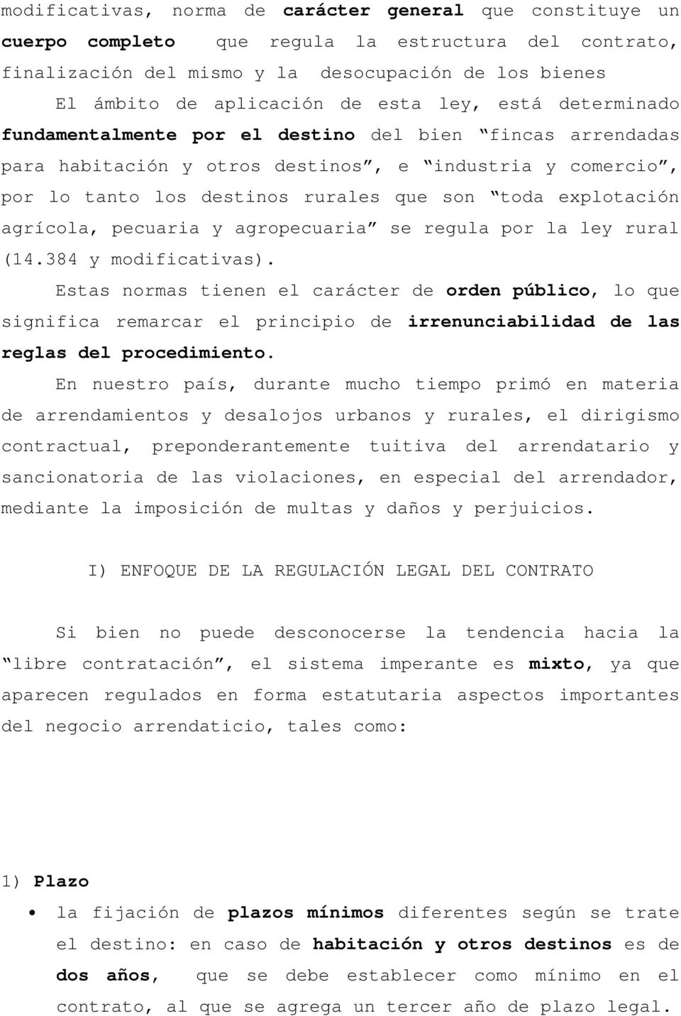 explotación agrícola, pecuaria y agropecuaria se regula por la ley rural (14.384 y modificativas).