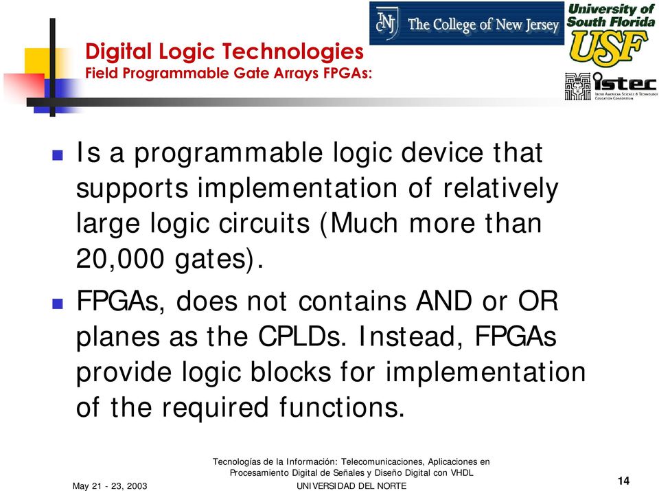 more than 20,000 gates). FPGAs, does not contains AND or OR planes as the CPLDs.
