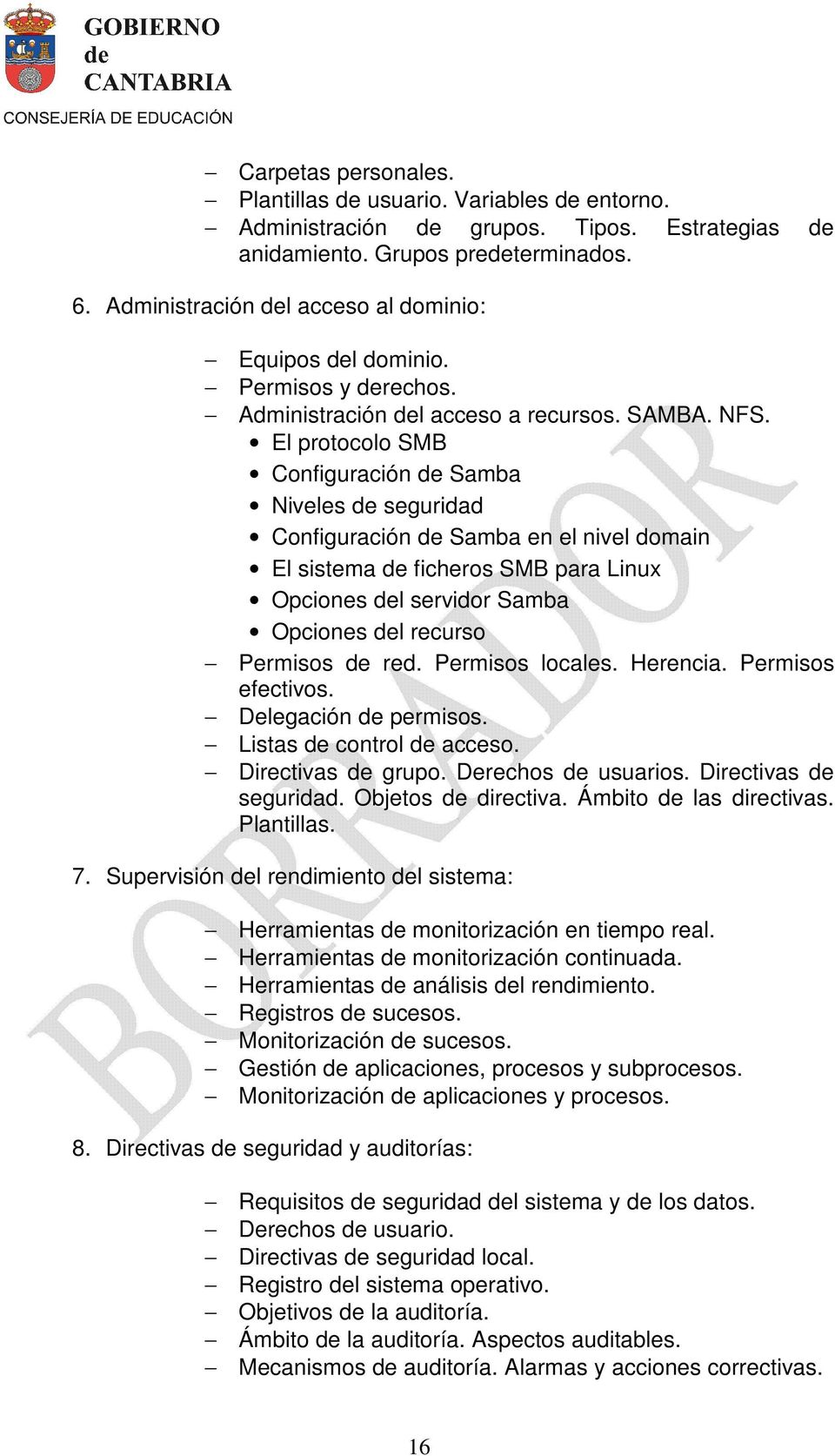 El protocolo SMB Configuración de Samba Niveles de seguridad Configuración de Samba en el nivel domain El sistema de ficheros SMB para Linux Opciones del servidor Samba Opciones del recurso Permisos