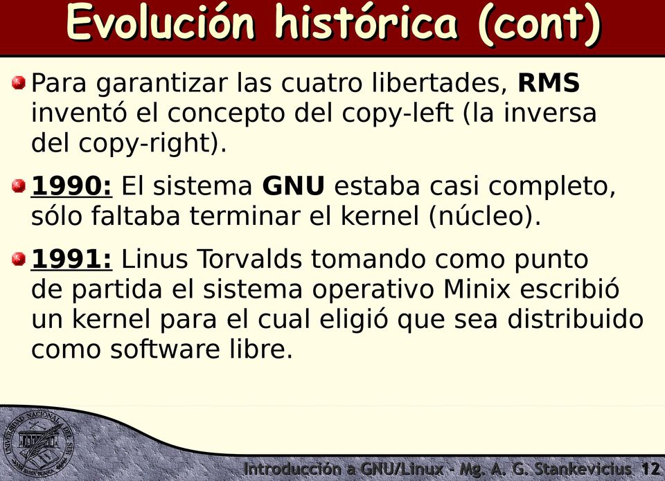 1990: El sistema GNU estaba casi completo, sólo faltaba terminar el kernel (núcleo).