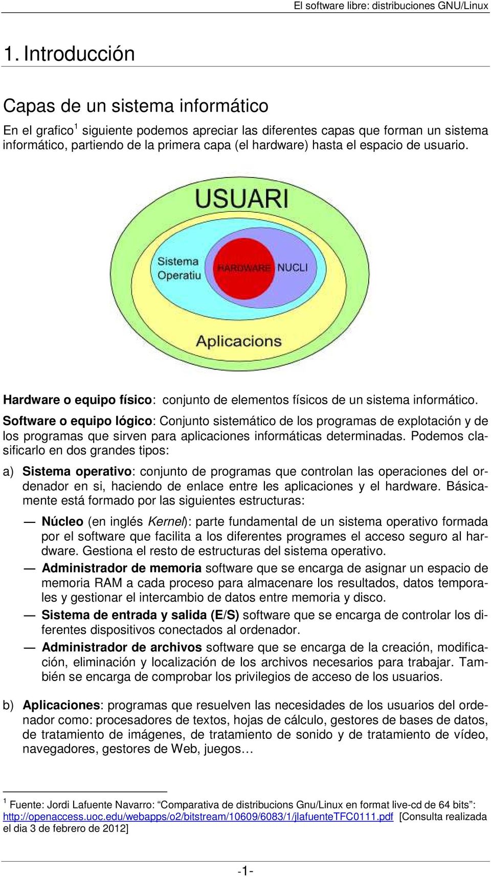 Software o equipo lógico: Conjunto sistemático de los programas de explotación y de los programas que sirven para aplicaciones informáticas determinadas.