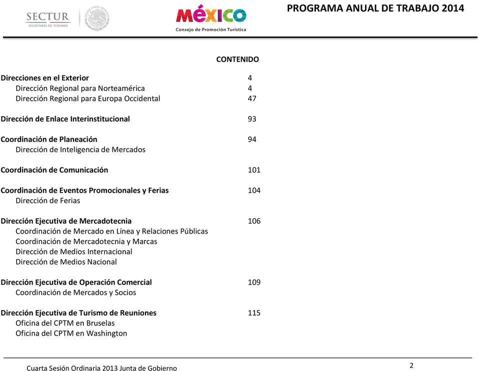 Mercadotecnia 106 Coordinación de Mercado en Línea y Relaciones Públicas Coordinación de Mercadotecnia y Marcas Dirección de Medios Internacional Dirección de Medios Nacional