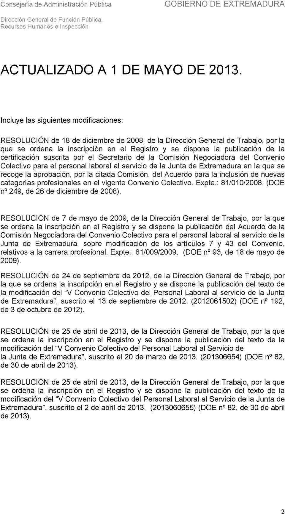 certificación suscrita por el Secretario de la Comisión Negociadora del Convenio Colectivo para el personal laboral al servicio de la Junta de Extremadura en la que se recoge la aprobación, por la