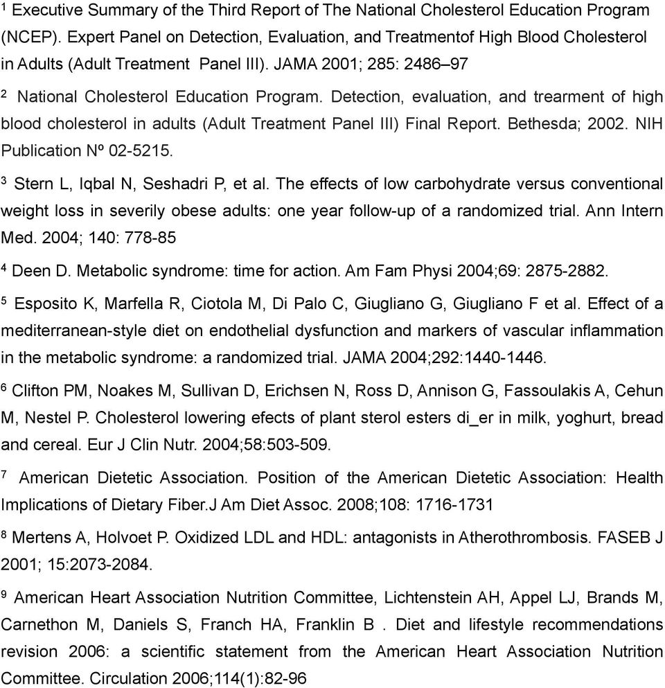 Detection, evaluation, and trearment of high blood cholesterol in adults (Adult Treatment Panel III) Final Report. Bethesda; 2002. NIH Publication Nº 02-5215. 3 Stern L, Iqbal N, Seshadri P, et al.