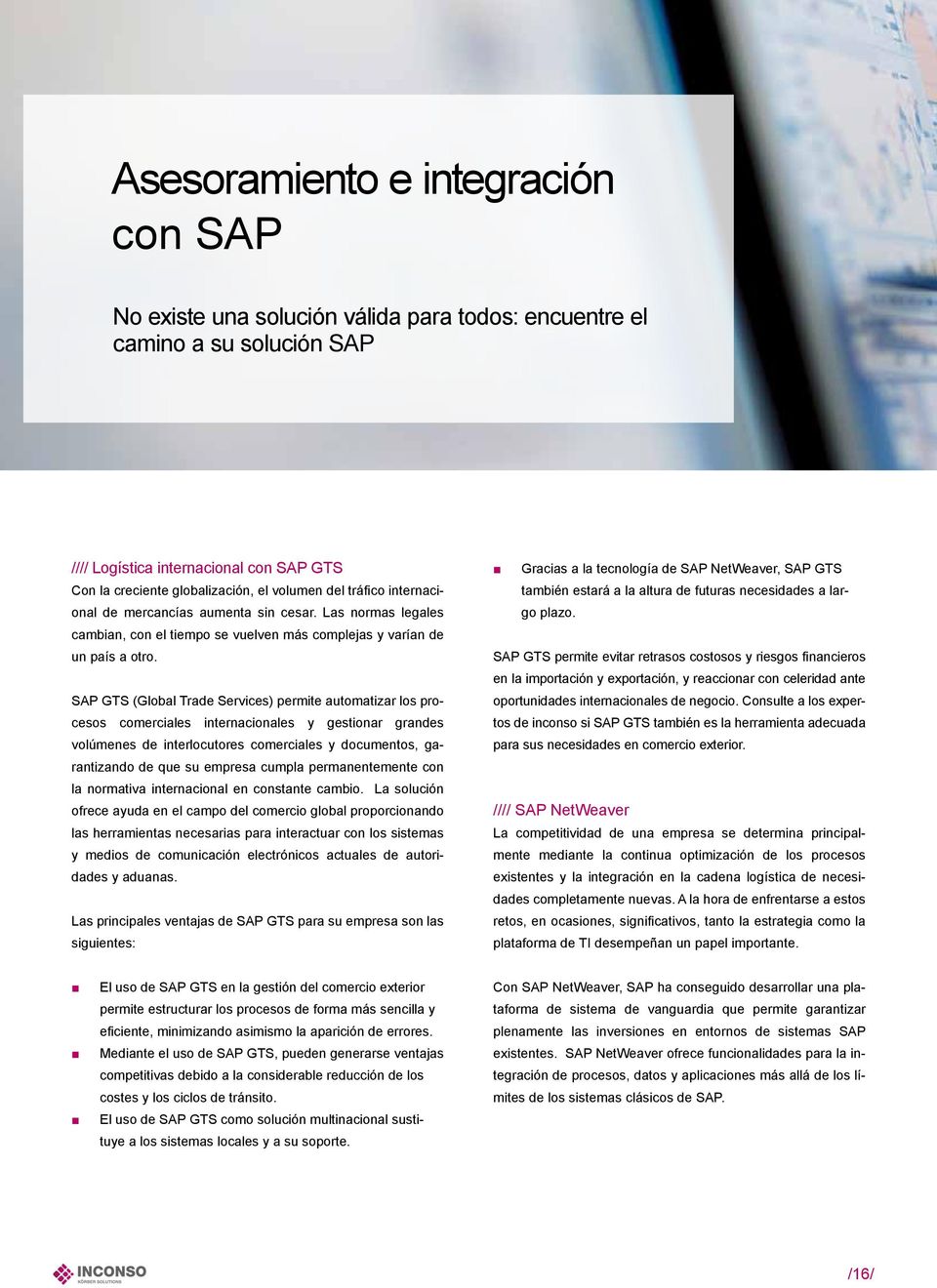 SAP GTS (Global Trade Services) permite automatizar los procesos comerciales internacionales y gestionar grandes volúmenes de interlocutores comerciales y documentos, garantizando de que su empresa