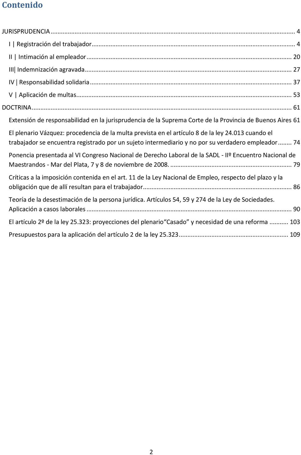 .. 61 Extensión de responsabilidad en la jurisprudencia de la Suprema Corte de la Provincia de Buenos Aires 61 El plenario Vázquez: procedencia de la multa prevista en el artículo 8 de la ley 24.