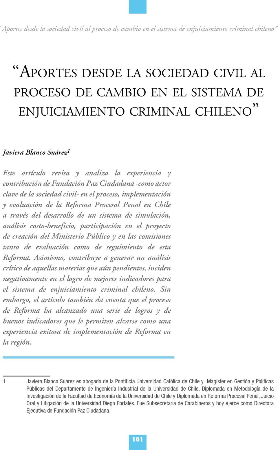 evaluación de la Reforma Procesal Penal en Chile a través del desarrollo de un sistema de simulación, análisis costo-beneficio, participación en el proyecto de creación del Ministerio Público y en