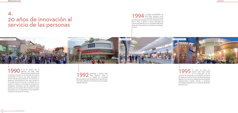 a abrirse a nuevos mercados de sectores emergentes. Así, en noviembre, Mall Plaza Oeste abre sus puertas en la intercomuna Maipú Cerrillos.