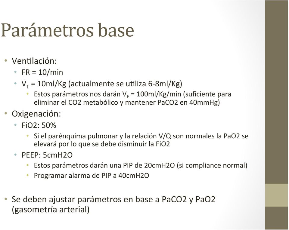 pulmonar y la relación V/Q son normales la PaO2 se elevará por lo que se debe disminuir la FiO2 PEEP: 5cmH2O Estos parámetros darán
