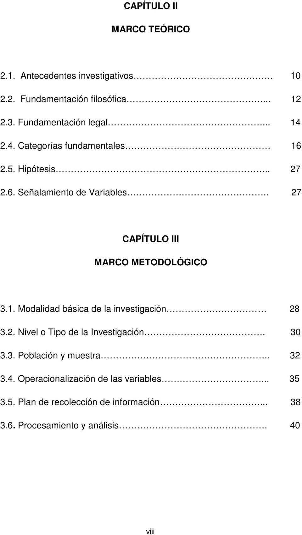 . 27 CAPÍTULO III MARCO METODOLÓGICO 3.1. Modalidad básica de la investigación 28 3.2. Nivel o Tipo de la Investigación. 30 3.