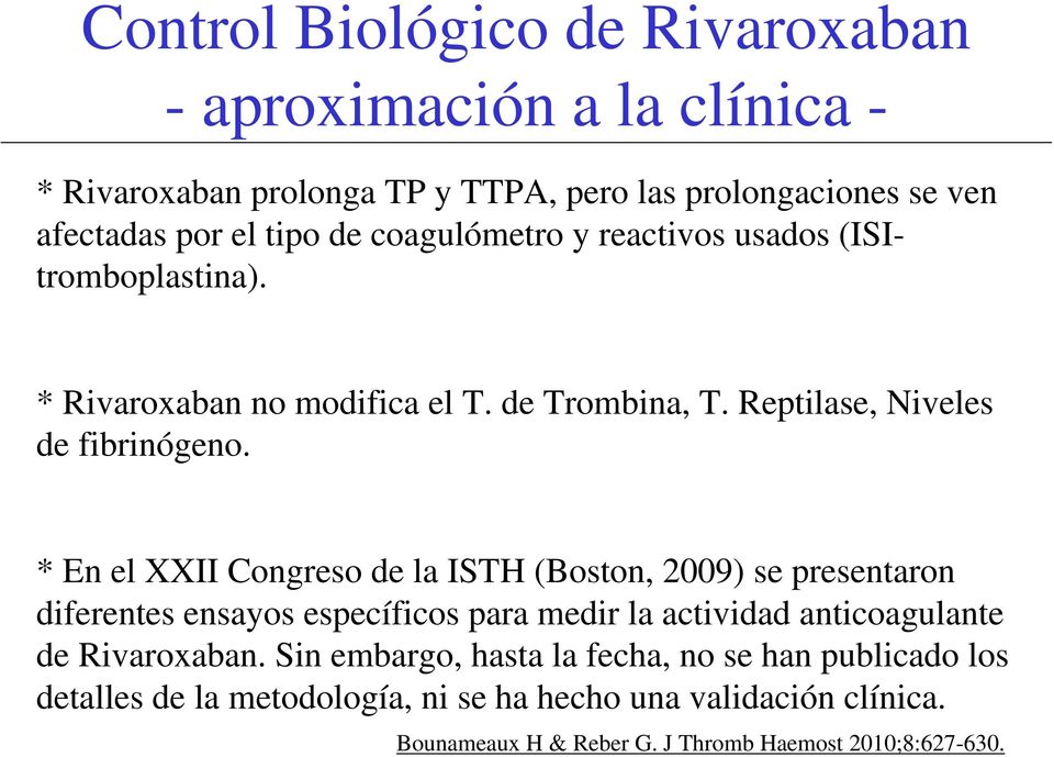 * En el XXII Congreso de la ISTH (Boston, 2009) se presentaron diferentes ensayos específicos para medir la actividad anticoagulante de Rivaroxaban.