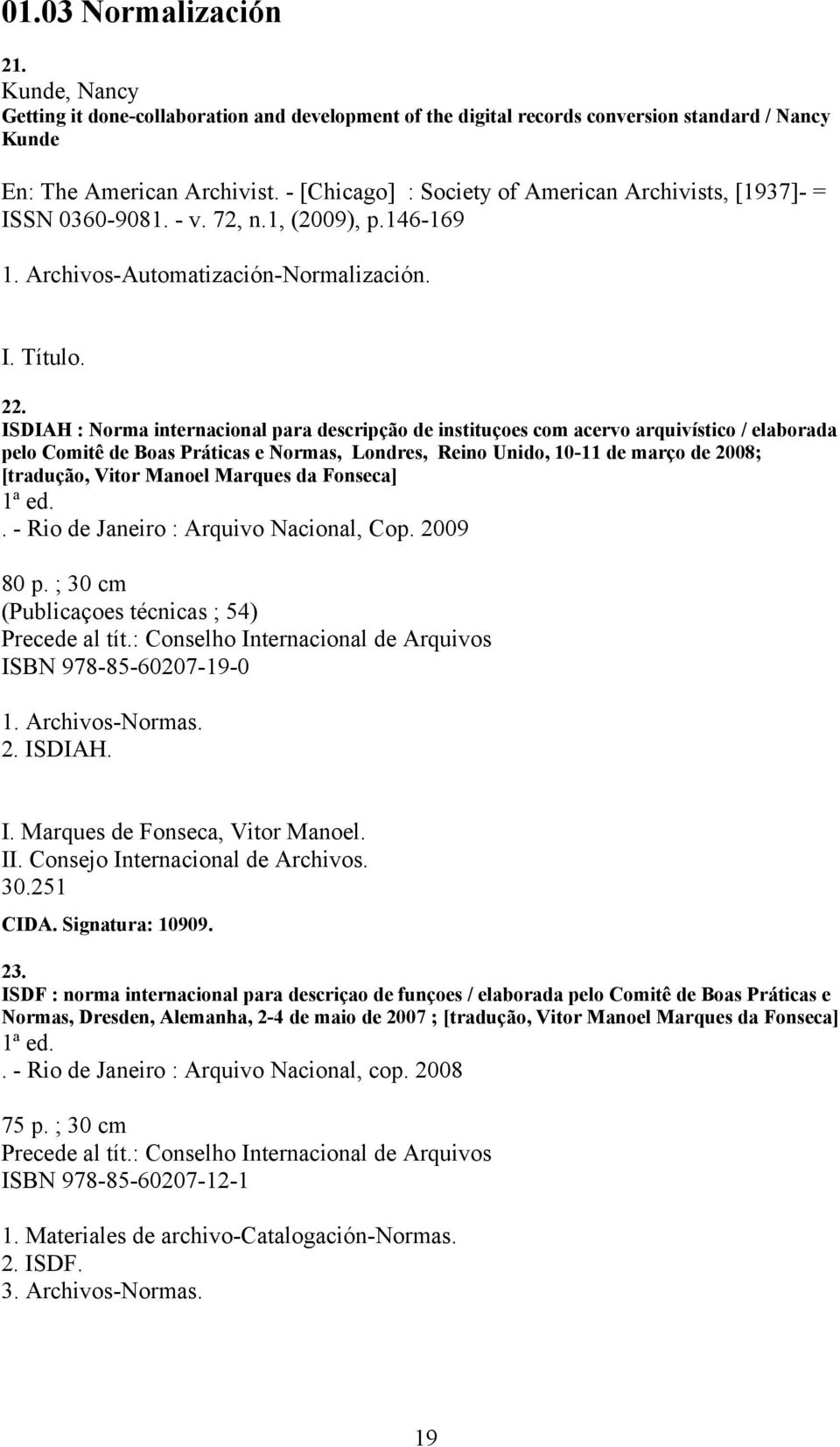 ISDIAH : Norma internacional para descripção de instituçoes com acervo arquivístico / elaborada pelo Comitê de Boas Práticas e Normas, Londres, Reino Unido, 10-11 de março de 2008; [tradução, Vitor