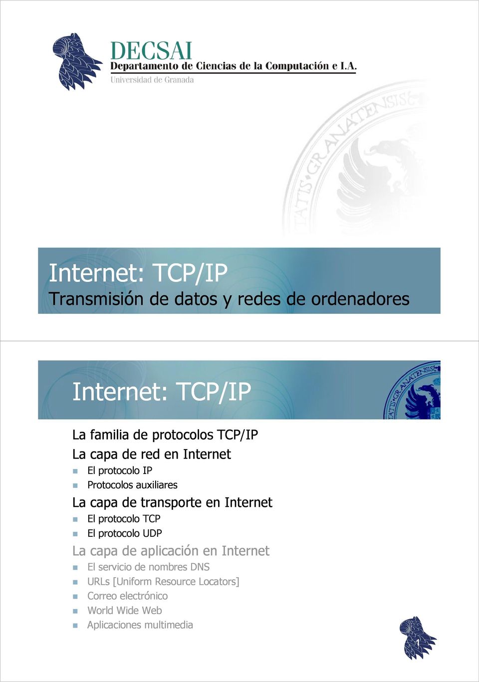 transporte en Internet El protocolo TCP El protocolo UDP La capa de aplicación en Internet El