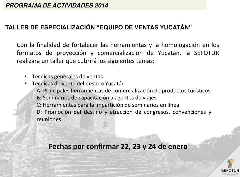 de venta del des*no Yucatán A: Principales herramientas de comercialización de productos turís*cos B: Seminarios de capacitación a agentes de viajes C: