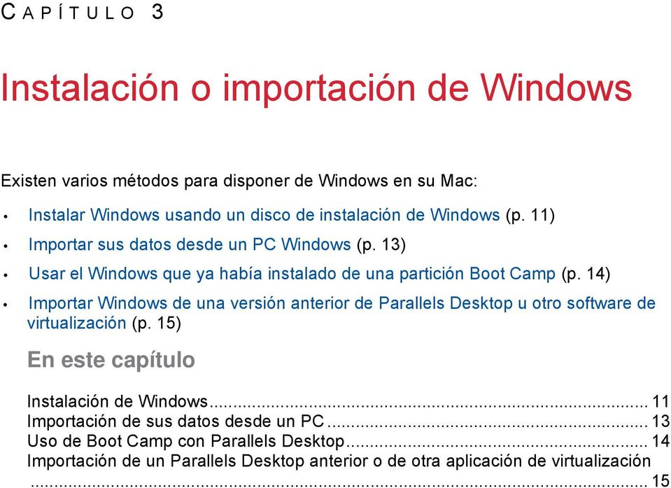 14) Importar Windows de una versión anterior de Parallels Desktop u otro software de virtualización (p. 15) En este capítulo Instalación de Windows.